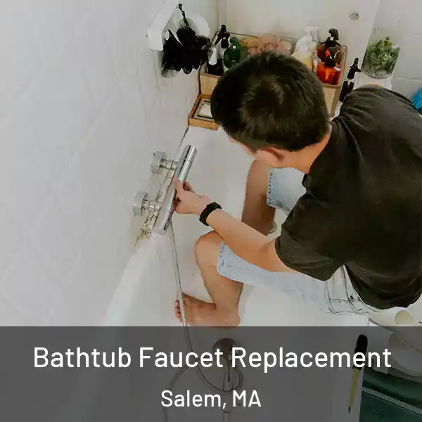  Bathtub Faucet Replacement Salem, MA