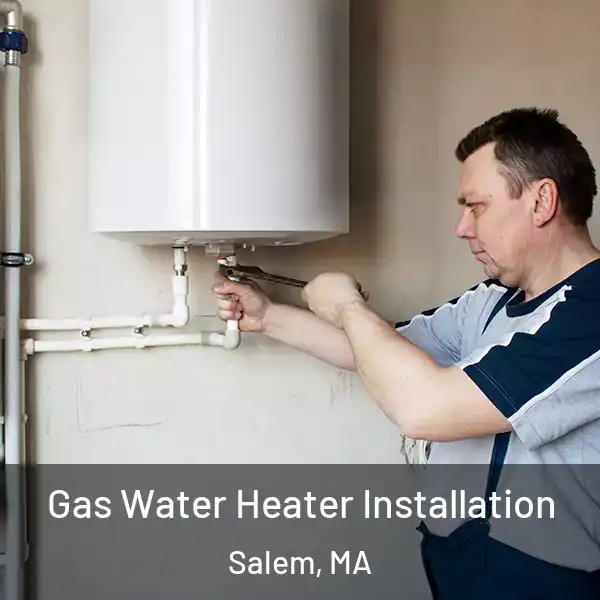  Gas Water Heater Installation Salem, MA