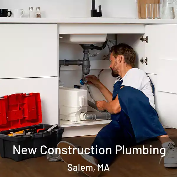  New Construction Plumbing Salem, MA