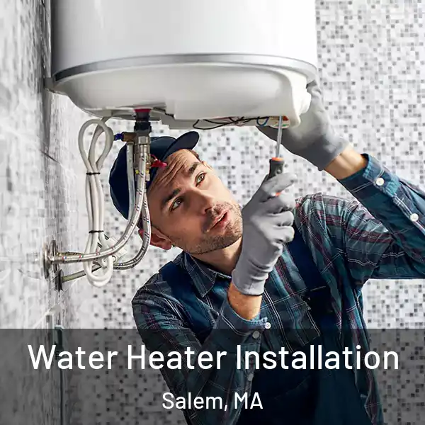  Water Heater Installation Salem, MA